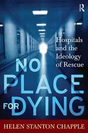 Image of No Place For Dying Hospitals and the Ideology of Rescue