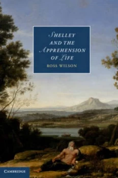 Image of Shelley and the Apprehension of Life by Ross Wilson Hardback