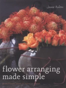 Image of Flower Arranging Made Simple by Jamie Aston and Ditte Isager Hardback