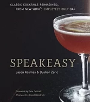Image of speakeasy the employees only guide to classic cocktails reimagined