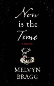 Image of Now Is the Time by Melvyn Bragg Hardback