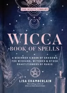 Image of Wicca Book of Spells : A Beginner's Book of Shadows for Wiccans, Witches, and Other Practitioners of Magic