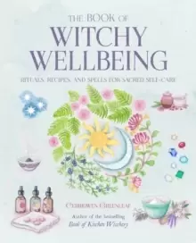 Image of The Book of Witchy Wellbeing : Rituals, Recipes, and Spells for Sacred Self-Care