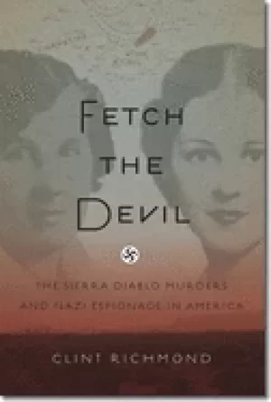 Image of fetch the devil the sierra diablo murders and nazi espionage in america