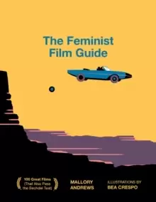 Image of The Feminist Film Guide : 100 great films to see (that also pass the Bechdel test)