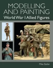 Image of Modelling and Painting World War I Allied Figures