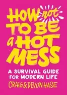 Image of how not to be a hot mess a survival guide for modern life