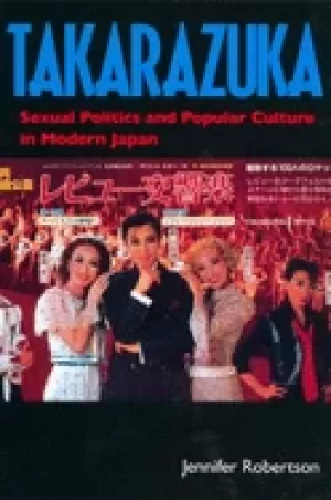 Image of takarazuka sexual politics and popular culture in modern japan