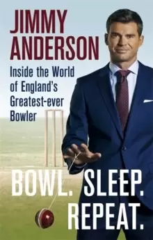 Image of Bowl. Sleep. Repeat. : Inside the World of England's Greatest-Ever Bowler