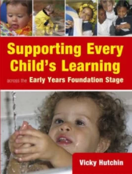 Image of Supporting Every Childs Learning across the Early Years Foundation Stage by Vicky Hutchin Paperback