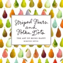 Image of Striped Pears and Polka Dots : The Art of Being Happy