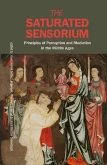 Image of Saturated Sensorium : Principles of Perception & Mediation in the Middle Ages