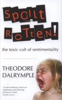 Image of Spoilt Rotten by Theodore Dalrymple Hardback