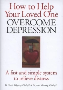 Image of How to Help Your Loved One Overcome Depression by James Manning and Nicola Ridgeway and West Suffolk Cbt Service Ltd Hardback