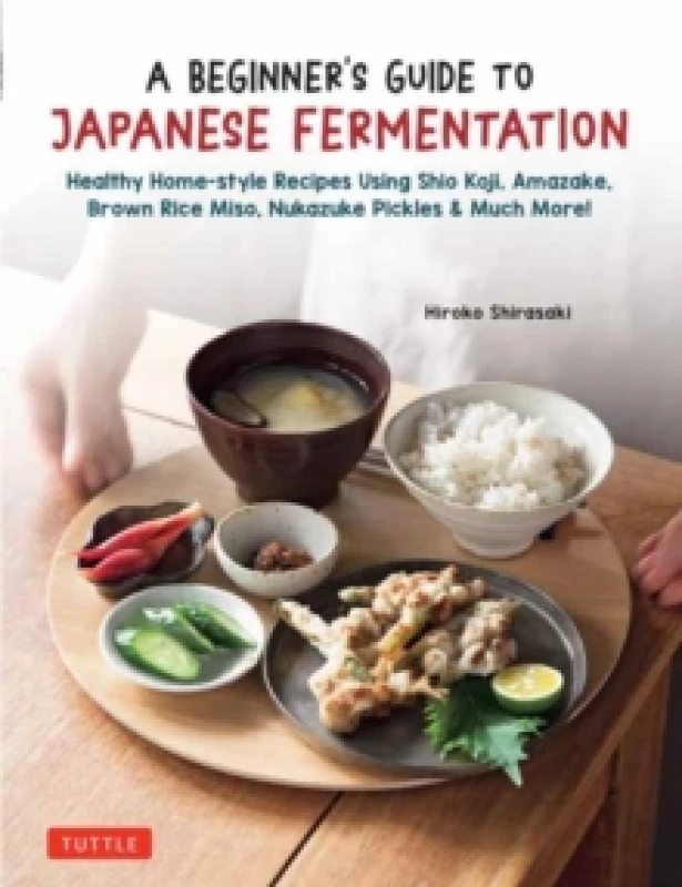 Image of A Beginner's Guide to Japanese Fermentation : Healthy Home-Style Recipes Using Shio Koji, Amazake, Brown Rice Miso, Nukazuke Pickles & Much More! Hard