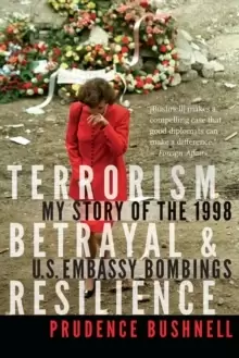 Image of Terrorism, Betrayal, and Resilience : My Story of the 1998 U.S. Embassy Bombings