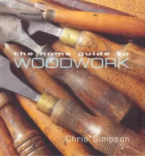 Image of The home guide to woodwork by Chris Simpson