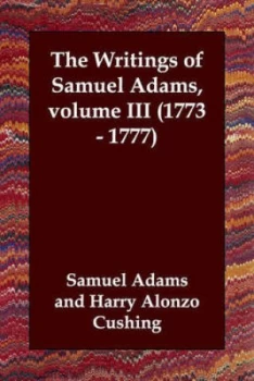 Image of The Writings of Samuel Adams Volume Iii 1773 - 1777 by Samuel Adams Paperback