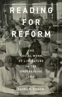 Image of Reading for Reform : The Social Work of Literature in the Progressive Era