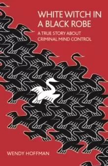Image of White Witch in a Black Robe : A True Story about Criminal Mind Control