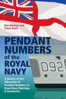 Image of Pendant Numbers of the Royal Navy : A Record of the Allocation of Pendant Numbers to Royal Navy Warships and Auxiliaries
