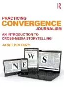 Image of practicing convergence journalism an introduction to cross media storytelli