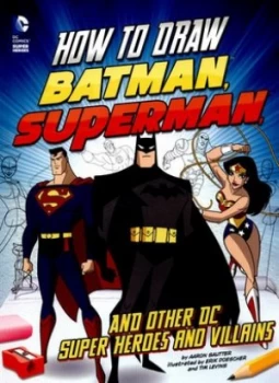 Image of How to Draw Batman Superman and Other Dc Super Heroes and Villains by Aaron Sautter Book