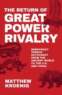 Image of The Return of Great Power Rivalry : Democracy versus Autocracy from the Ancient World to the U.S. and China