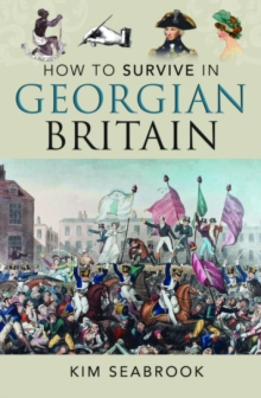 Image of How to Survive in Georgian Britain. Hardback. By Kim Seabrook Books