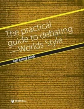 Image of The Practical Guide to Debating Worlds Style/british Parliamentary Style by Neill Harvey-Smith Book