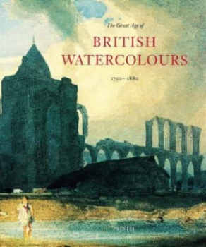 Image of The Great Age of British Watercolours 1750-1880 by Andrew Wilton and Anne Lyles Paperback