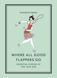 Image of Where All Good Flappers Go : Essential Stories of the Jazz Age