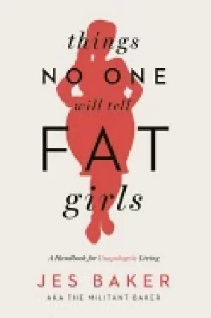 Image of things no one will tell fat girls a handbook for unapologetic living