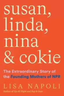 Image of Susan, Linda, Nina, & Cokie: The Extraordinary Story of the Founding Mothers of NPR
