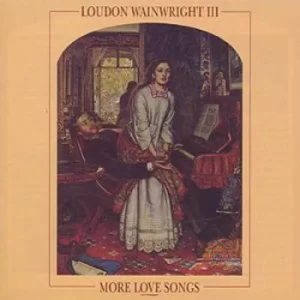 image of More Love Songs by Loudon Wainwright III CD Album