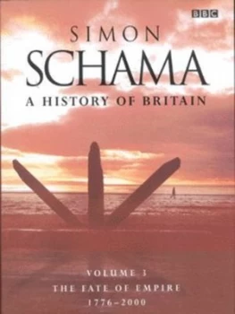 Image of A History of Britain. vol. 3 Fate of the Empire 1776-2000 by Simon Schama Hardback