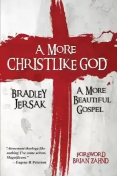 Image of A More Christlike God by Bradley Jersak