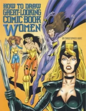 Image of How to draw great-looking comic book women by Christopher Hart