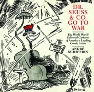 Image of dr seuss and co go to war the world war ii editorial cartoons of americaas