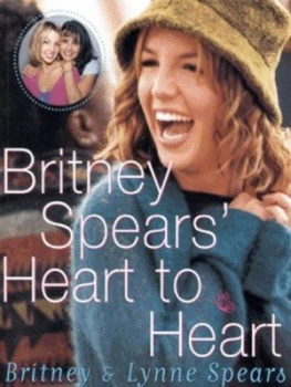 Image of Britney Spears Heart to Heart by Britney Spears and Lynne Spears and Sheryl Berk Paperback