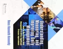 Image of Understanding, Measuring, and Improving Daily Management : How to Use Effective Daily Management to Drive Significant Process Improvement