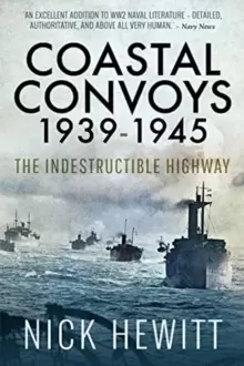 Image of Coastal Convoys 1939-1945 : The Indestructible Highway