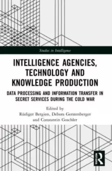 Image of Intelligence Agencies, Technology and Knowledge Production : Data Processing and Information Transfer in Secret Services during the Cold War