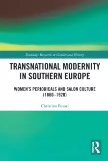 Image of Transnational Modernity in Southern Europe : Womens Periodicals and Salon Culture (1860-1920)
