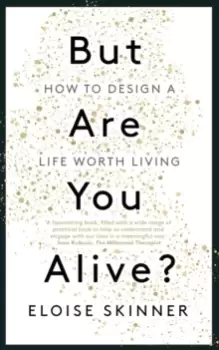 Image of But Are You Alive? How to Design A Life Worth Living