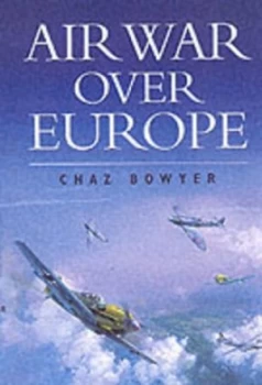 Image of Air War Over Europe 1939-1945 by Chaz Bowyer Paperback