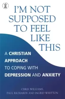 Image of I'm Not Supposed to Feel Like This : A Christian approach to depression and anxiety