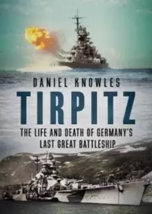 Image of Tirpitz : The Life and Death of Germany's Last Great Battleship