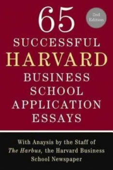 Image of 65 successful Harvard Business School application essays / with analysis by the staff of The Harbus the Harvard Business School newspaper by