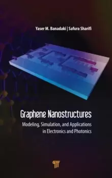 Image of Graphene Nanostructures : Modeling, Simulation, and Applications in Electronics and Photonics